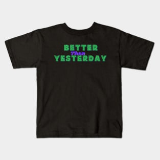 Better than yesterday Kids T-Shirt